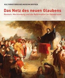 Das Netz des neuen Glaubens von Kulturhistorisches Museum Rostock