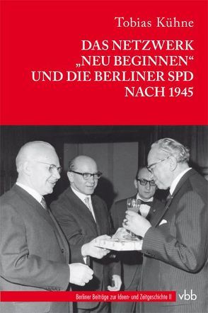 Das Netzwerk „Neu Beginnen“ und die Berliner SPD nach 1945 von Kühne,  Tobias