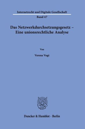 Das Netzwerkdurchsetzungsgesetz – Eine unionsrechtliche Analyse. von Vogt,  Verena