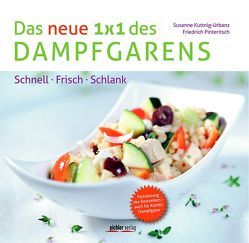 Das neue 1 x 1 des Dampfgarens von Kuttnig-Urbanz,  Susanne, Pinteritsch,  Friedrich