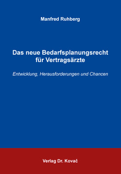 Das neue Bedarfsplanungsrecht für Vertragsärzte von Ruhberg,  Manfred