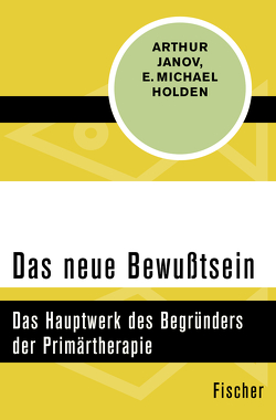 Das neue Bewußtsein von Holden,  E. Michael, Janov,  Arthur, Kruttke,  Monika