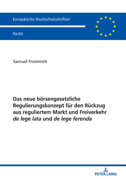 Das neue börsengesetzliche Regulierungskonzept für den Rückzug aus reguliertem Markt und Freiverkehr de lege lata und de lege ferenda von Frommelt,  Samuel