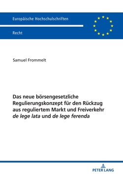 Das neue börsengesetzliche Regulierungskonzept für den Rückzug aus reguliertem Markt und Freiverkehr de lege lata und de lege ferenda von Frommelt,  Samuel