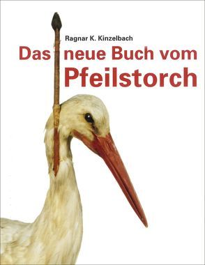 Das neue Buch vom Pfeilstorch von Kinzelbach,  Ragnar K.