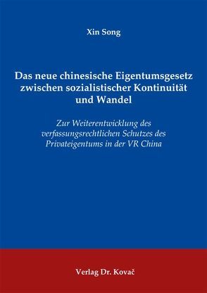 Das neue chinesische Eigentumsgesetz zwischen sozialistischer Kontinuität und Wandel von Song,  Xin