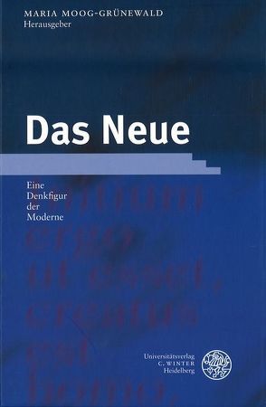 Das Neue – Eine Denkfigur der Moderne von Moog-Grünewald,  Maria