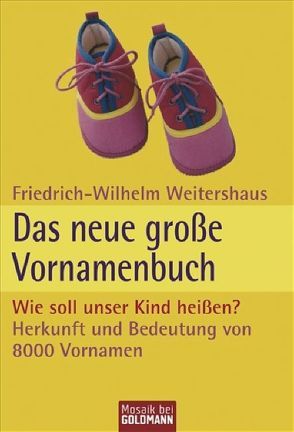 Das neue große Vornamenbuch – Wie soll unser Kind heißen? von Weitershaus,  Friedrich-Wilhelm