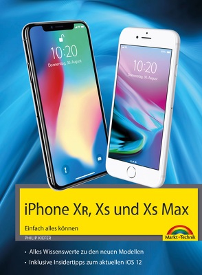 iPhone XR, XS und XS Max – Einfach alles können – Die Anleitung zu allen neuen iPhones mit iOS 12 von Kiefer,  Philip