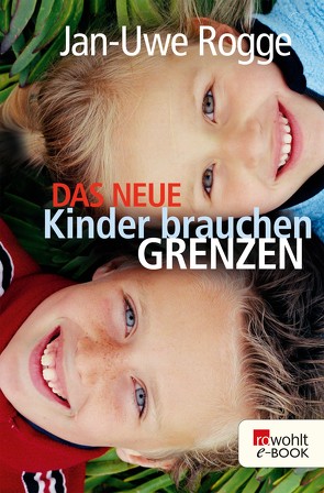 Das neue Kinder brauchen Grenzen von Rogge,  Jan-Uwe