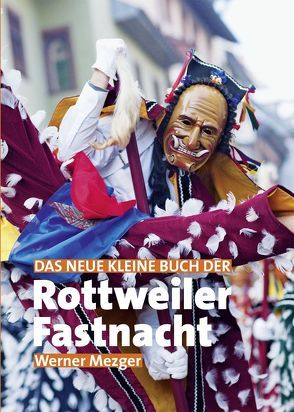 Das neue kleine Buch der Rottweiler Fastnacht von Dold,  Wilfried, Mezger,  Werner