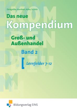 Das neue Kompendium Groß- und Außenhandel von Dickgießer,  Holger, Kornherr,  Thomas, Kühn,  Gerhard, Schlick,  Helmut