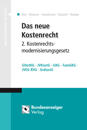 Das neue Kostenrecht – 2. Kostenrechtsmodernisierungsgesetz von Düspohl,  Gunnar, Fackelmann,  Christian, Klüsener,  Werner, Otto,  Klaus, Thamke,  Bernd