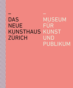 Das neue Kunsthaus Zürich von Becker,  Christoph, Dreyer,  Nike, Fiechter,  Rahel, Kessler,  Thomas, Kielholz,  Walter B., Kunsthaus Zürich, Mauch,  Corine, Odermatt,  André, Quellenberg,  Björn, Rösler Häfliger,  Wiebke, Schindler,  Anna, Schumacher,  Christina, Varadinis,  Mirjam