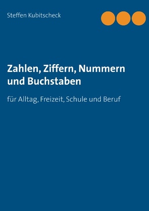 Zahlen, Ziffern, Nummern und Buchstaben von Kubitscheck,  Steffen