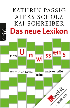 Das neue Lexikon des Unwissens von Passig,  Kathrin, Scholz,  Aleks, Schreiber,  Kai