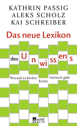 Das neue Lexikon des Unwissens von Passig,  Kathrin, Scholz,  Aleks, Schreiber,  Kai