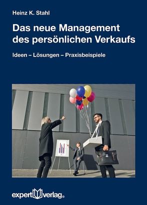 Das neue Management des persönlichen Verkaufs von Stahl,  Heinz K.