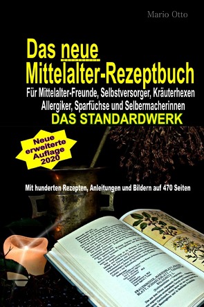 Das neue Mittelalter-Rezeptbuch – Für Mittelalter-Freunde, Selbstversorger, Kräuterhexen, Allergiker, Sparfüchse und Selbermacherinnen von Otto,  Mario