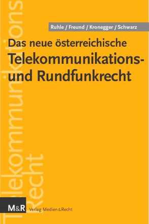 Das neue österreichische Telekommunikations- und Rundfunkrecht von Freund,  Natascha, Kronegger,  Dieter, Ruhle,  Ernst O, Schwarz,  Maria