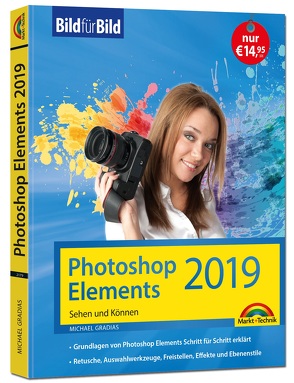 PhotoShop Elements 2019 – Bild für Bild erklärt – komplett in Farbe von Gradias,  Michael