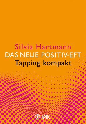 Das neue Positiv-EFT – Tapping kompakt von Hartmann,  Silvia, Seidel,  Isolde