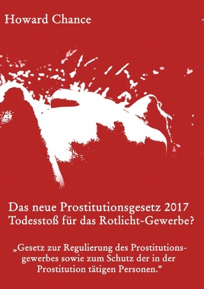 Das neue Prostitutionsgesetz 2017 von Chance,  Howard, Heinbach,  Marcus