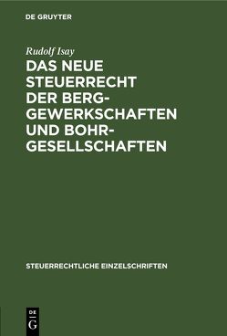 Das neue Steuerrecht der Berggewerkschaften und Bohrgesellschaften von Isay,  Rudolf