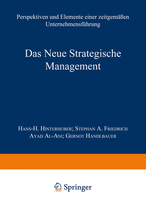 Das Neue Strategische Management von Al-Ani,  Ayad, Friedrich,  Stephan A., Handlbauer,  Gernot, Hinterhuber,  Hans H.