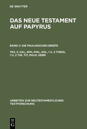 Das Neue Testament auf Papyrus. Die Paulinischen Briefe / Gal, Eph, Phil, Kol, 1 u. 2 Thess, 1 u. 2 Tim, Tit, Phlm, Hebr von Wachtel,  Klaus, Witte,  Klaus