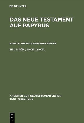 Das Neue Testament auf Papyrus. Die Paulinischen Briefe / Röm., 1 Kor., 2 Kor. von Aland,  Barbara, Güting,  Eberhard, Junack,  Klaus, Nimtz,  U., Witte,  Klaus