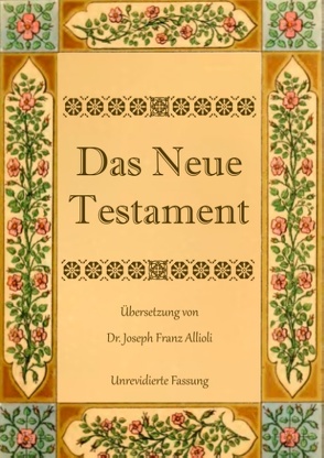 Das Neue Testament. Aus der Vulgata mit Bezug auf den Grundtext neu übersetzt, von Dr. Joseph Franz Allioli. von Allioli,  Joseph Franz, Eibisch,  Conrad