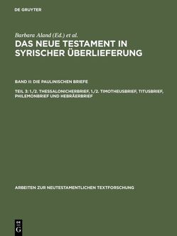 Das Neue Testament in syrischer Überlieferung. Die Paulinischen Briefe / 1./2. Thessalonicherbrief, 1./2. Timotheusbrief, Titusbrief, Philemonbrief und Hebräerbrief von Aland,  Barbara, Juckel,  Andreas