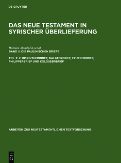 Das Neue Testament in syrischer Überlieferung. Die Paulinischen Briefe / 2. Korintherbrief, Galaterbrief, Epheserbrief, Philipperbrief und Kolosserbrief von Aland,  Barbara, Juckel,  Andreas