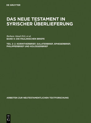 Das Neue Testament in syrischer Überlieferung. Die Paulinischen Briefe / 2. Korintherbrief, Galaterbrief, Epheserbrief, Philipperbrief und Kolosserbrief von Aland,  Barbara, Juckel,  Andreas