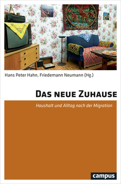 Das neue Zuhause von Boccagni,  Paolo, Bonfanti,  Sara, Buchli,  Victor, Bürkle,  Stefanie, Czycholl,  Claudia, Dalakoglou,  Dimitris, Hahn,  Hans Peter, Klingenberg,  Darja, Levin,  Iris, Neumann,  Friedemann, Salmi,  Jelena, Salnikova,  Natalja, Savas,  Özlem, Schlinzig,  Tino, Wonneberger,  Astrid