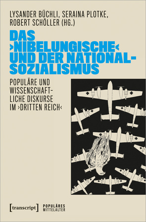 Das ›Nibelungische‹ und der Nationalsozialismus von Büchli,  Lysander, Plotke,  Seraina, Schöller,  Robert