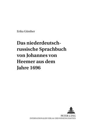 Das niederdeutsch-russische Sprachbuch von Johannes von Heemer aus dem Jahre 1696 von Günther,  Erika