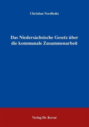 Das Niedersächsische Gesetz über die kommunale Zusammenarbeit von Nordholtz,  Christian