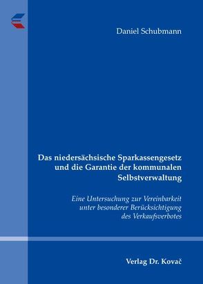 Das niedersächsische Sparkassengesetz und die Garantie der kommunalen Selbstverwaltung von Schubmann,  Daniel