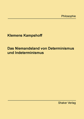 Das Niemandsland von Determinismus und Indeterminismus von Kampshoff,  Klemens