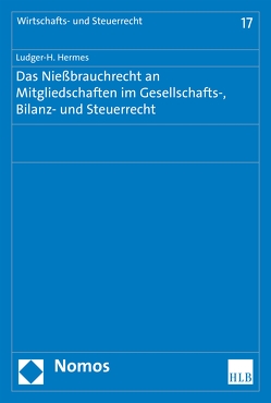 Das Nießbrauchrecht an Mitgliedschaften im Gesellschafts-, Bilanz- und Steuerrecht von Hermes,  Ludger-H.