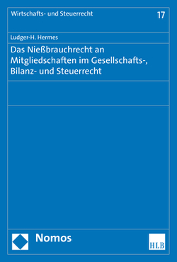 Das Nießbrauchrecht an Mitgliedschaften im Gesellschafts-, Bilanz- und Steuerrecht von Hermes,  Ludger-H.