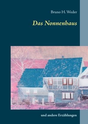 Das Nonnenhaus von Weder,  Bruno H