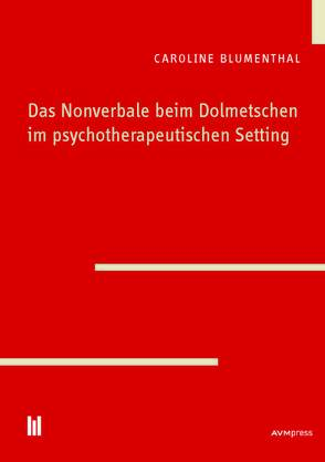 Das Nonverbale beim Dolmetschen im psychotherapeutischen Setting von Blumenthal,  Caroline