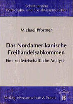 Das Nordamerikanische Freihandelsabkommen. von Pförtner,  Michael