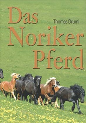 Das Noriker Pferd von Druml,  Thomas