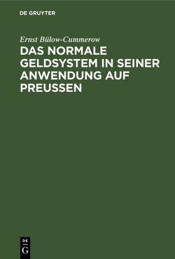 Das normale Geldsystem in seiner Anwendung auf Preußen von Bülow-Cummerow,  Ernst