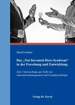 Das „Not-Invented-Here-Syndrom“ in der Forschung und Entwicklung von Antons,  David