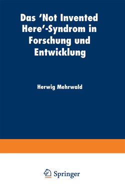 Das ‘Not Invented Here’-Syndrom in Forschung und Entwicklung von Mehrwald,  Herwig